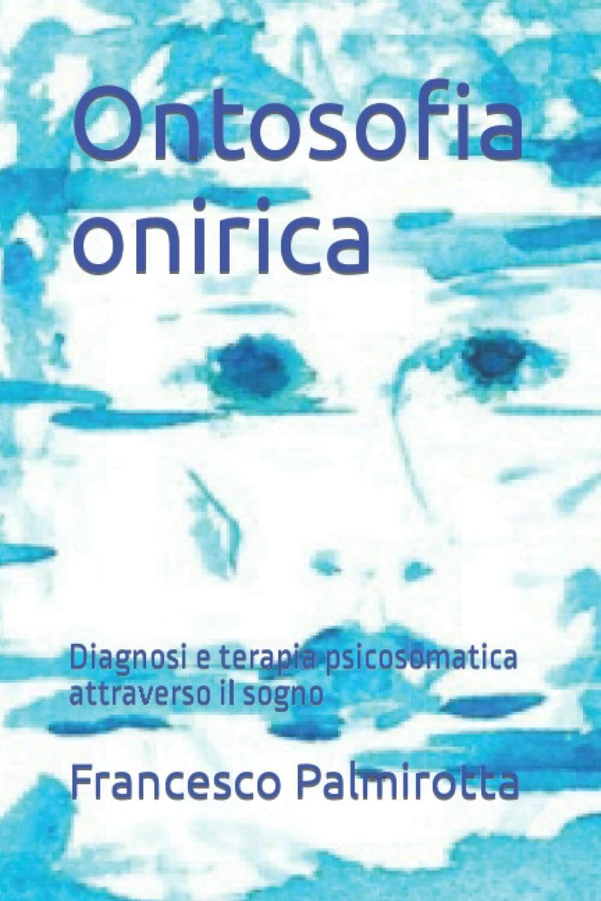 Ontosofia onirica: Diagnosi e terapia psicosomatica attraverso il sogno di …