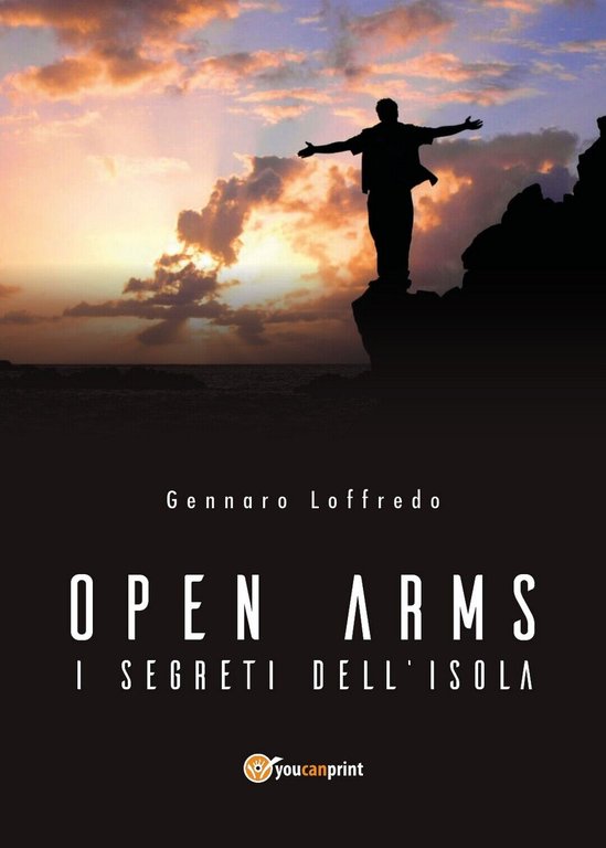 Open Arms -I segreti dell?isola- di Gennaro Loffredo, 2018, Youcanprint