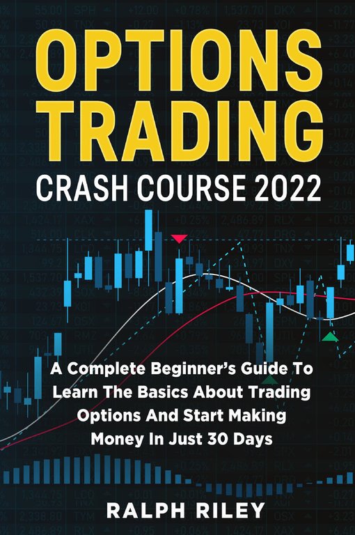Options Trading Crash Course 2022 di Ralph Riley, 2021, Youcanprint