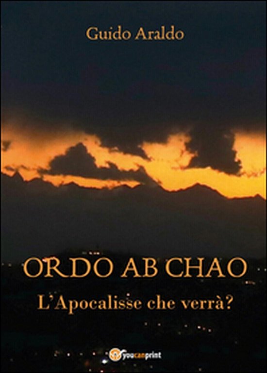 Ordo ab chao. L?Apocalisse che verrà? di Guido Araldo, 2016, …