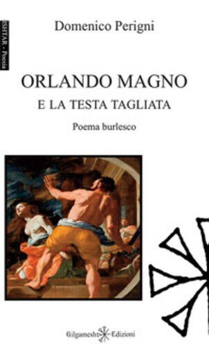 Orlando Magno e la testa tagliata di Domenico Perigni, 2018, …