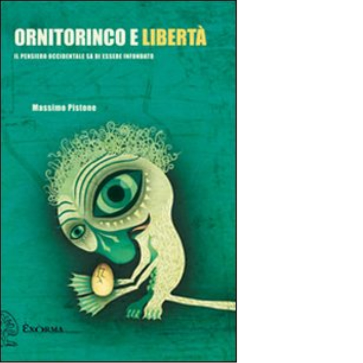 Ornitorinco e libertà di Massimo Pistone - Exsorma, 2011