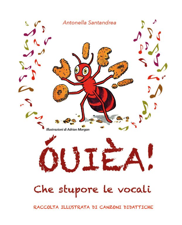 ÓUIÈA! Che stupore le vocali. Raccolta illustrata di canzoni didattiche. …