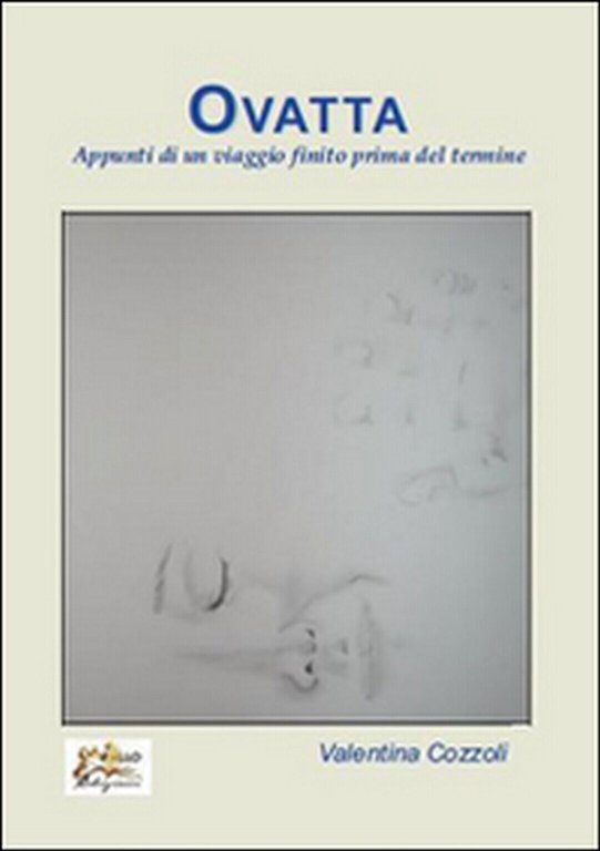 Ovatta. Appunti di un viaggio finito prima del termine di …