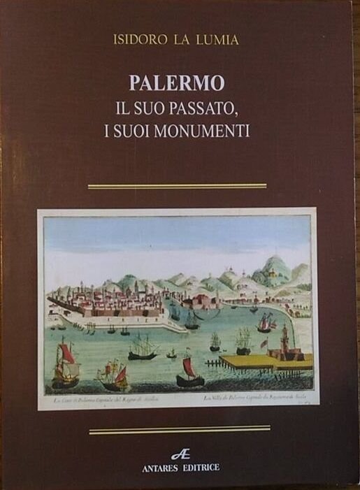 Palermo, il suo passato, il suo presente, i suoi monumenti …