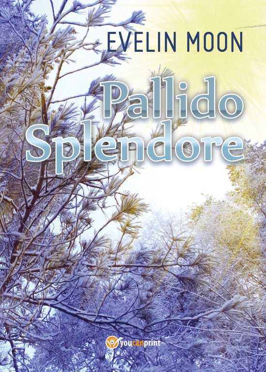 Pallido Splendore - di Evelin Moon, 2017, Youcanprint