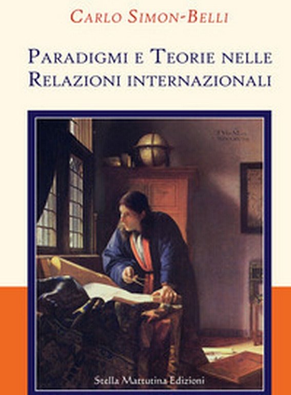 Paradigmi e teorie nelle relazioni internazionali - Carlo Simon-Belli, 2018