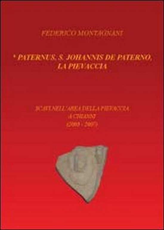 Paternus, S. Johannis De Paterno, la Pievaccia. Scavi nell?area della …