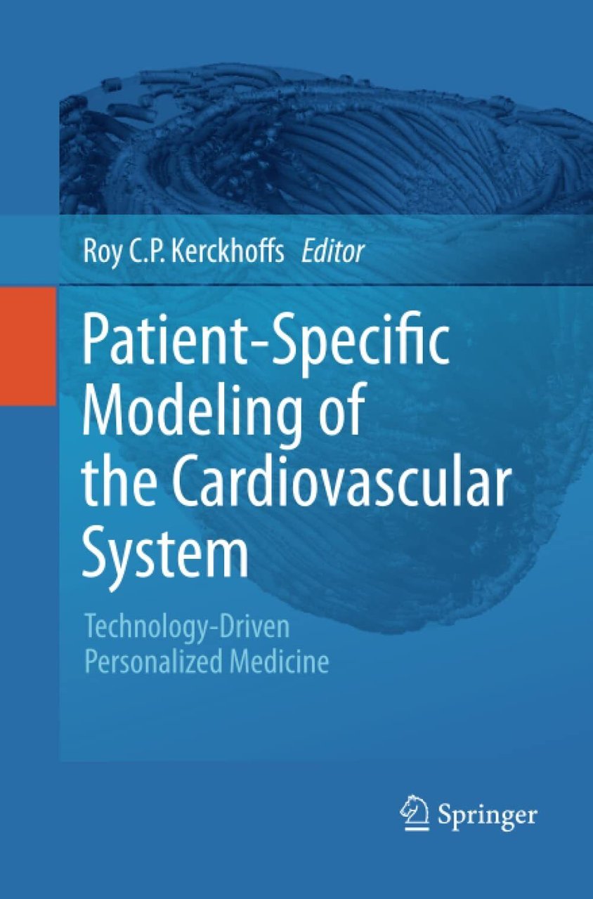 Patient-Specific Modeling of the Cardiovascular System -Roy C.P. Kerckhoffs-2014