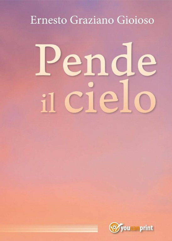 Pende il cielo di Ernesto Graziano Gioioso, 2017, Youcanprint