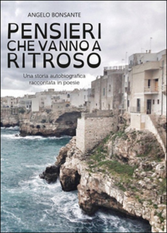 Pensieri che vanno a ritroso di Angelo Bonsante, 2016, Youcanprint