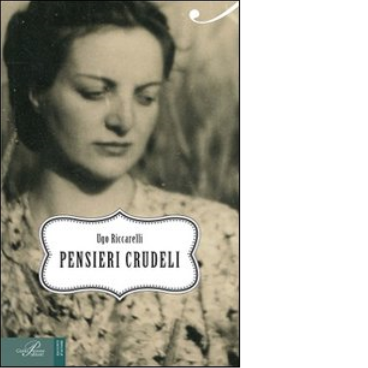 Pensieri crudeli - Ugo Riccarelli - Perrone editore, 2014