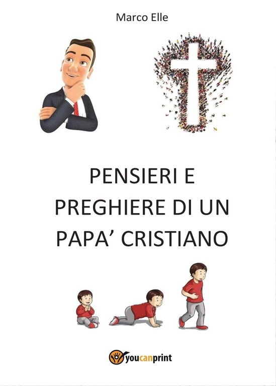 Pensieri e preghiere di un papà cristiano - Marco Elle, … | Immagine Gallery 2