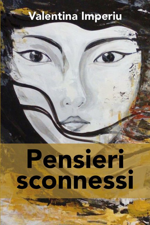 Pensieri sconnessi di Valentina Imperiu, 2018, Youcanprint