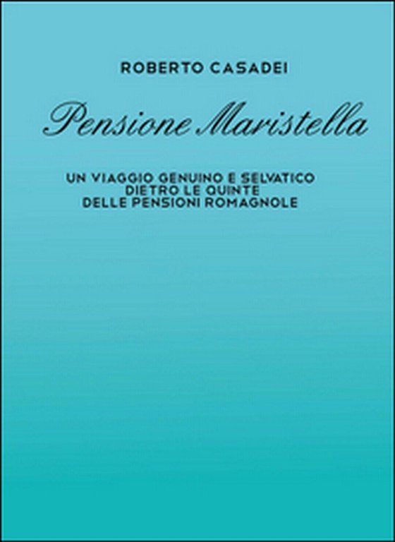 Pensione Maristella di Roberto Casadei, 2016, Youcanprint