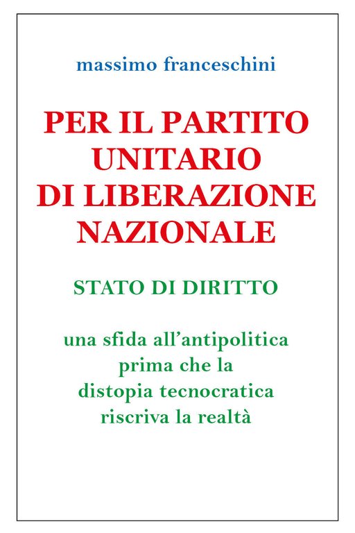 Per il Partito Unitario di Liberazione Nazionale di Massimo Franceschini, …