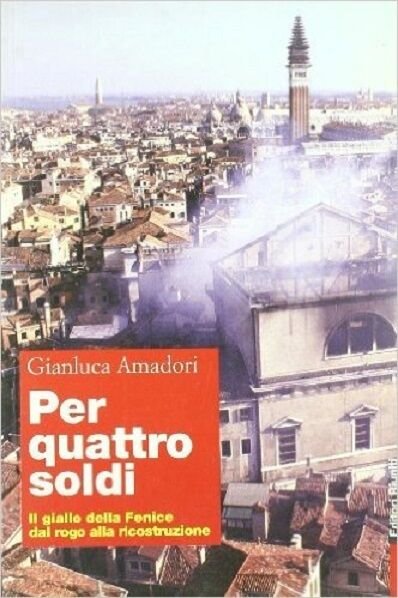 Per quattro soldi; Il giallo della Fenice dal rogo alla …