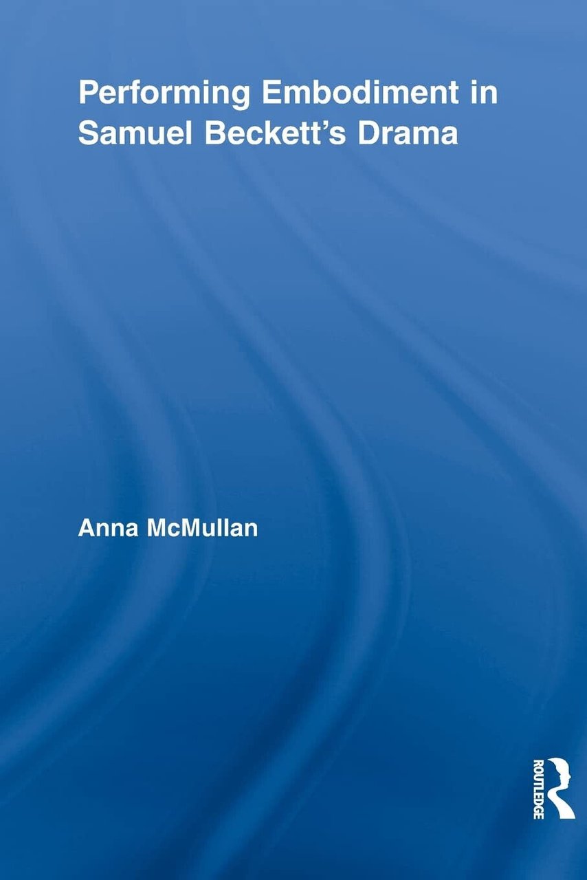 Performing Embodiment in Samuel Beckett's Drama - Anna - Routledge, …