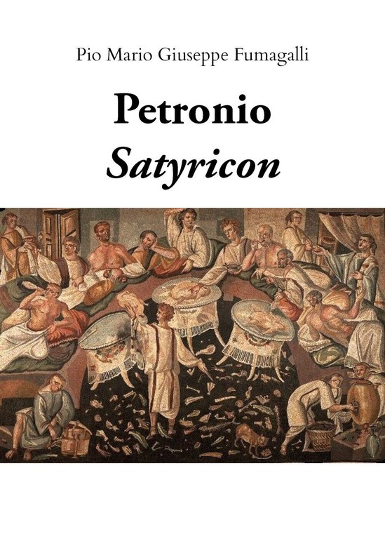 Petronio, Satyricon, 2019, Pio Mario Giuseppe Fumagalli