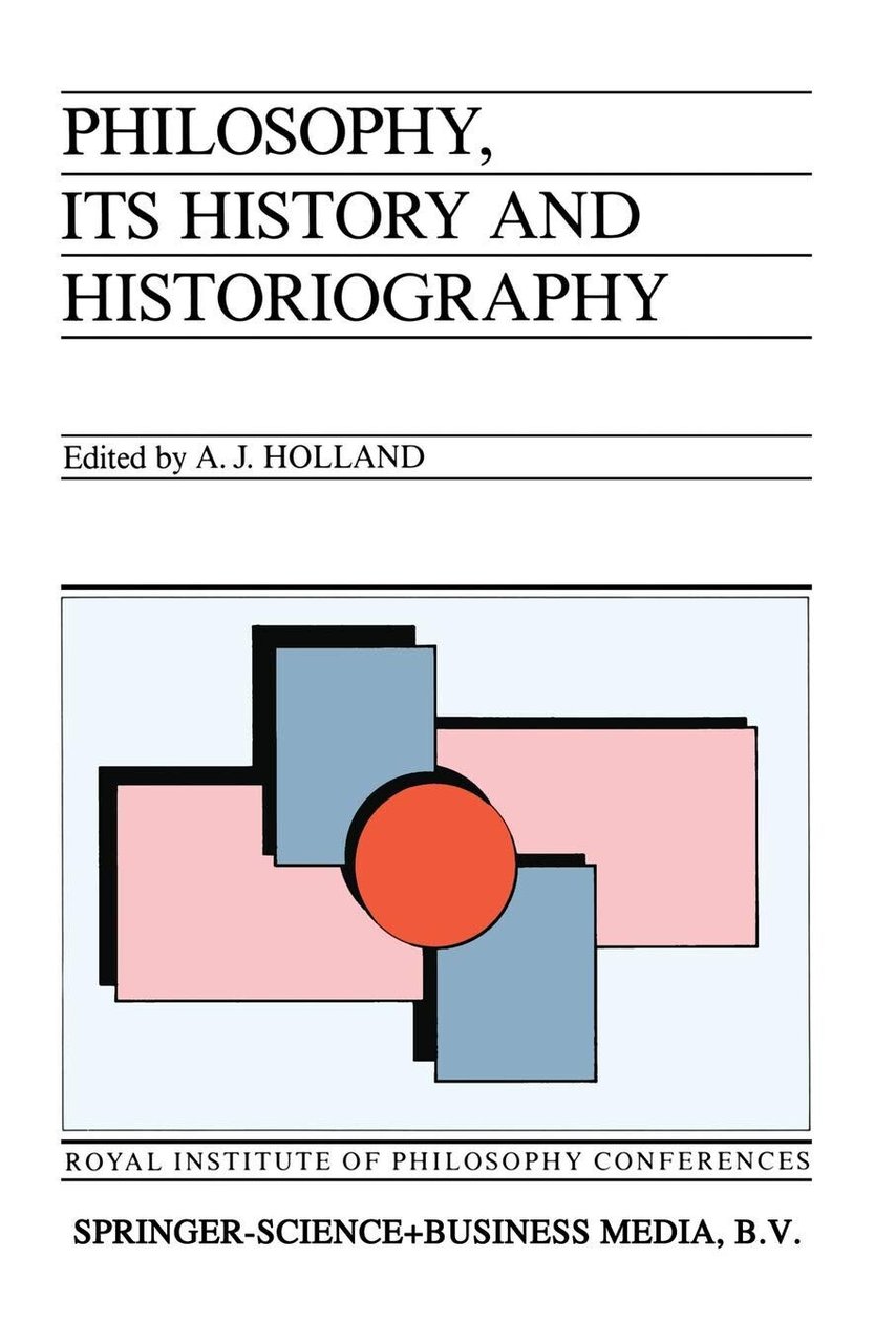 Philosophy, its History and Historiography- Alan J. Holland