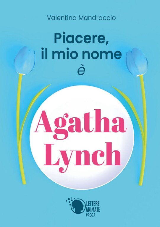 Piacere, il mio nome è Agatha Lynch di Valentina Mandraccio, …