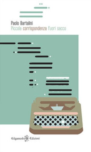 Piccola corrispondenza fuori sacco. Ediz. integrale di Paolo Bartalini, 2018,