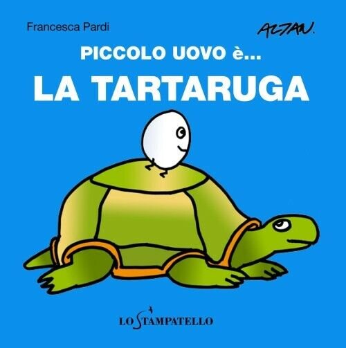 Piccolo uovo è? la tartaruga. - Francesca Pardi, Lo Stampatello, …