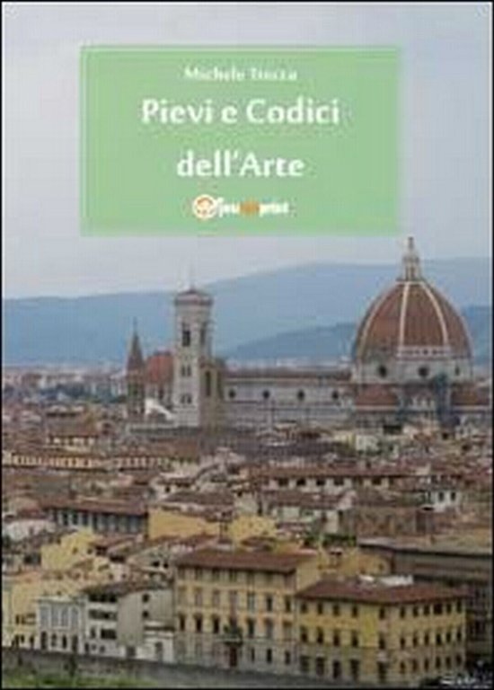 Pievi e codici dell?arte di Michele Trecca, 2011, Youcanprint