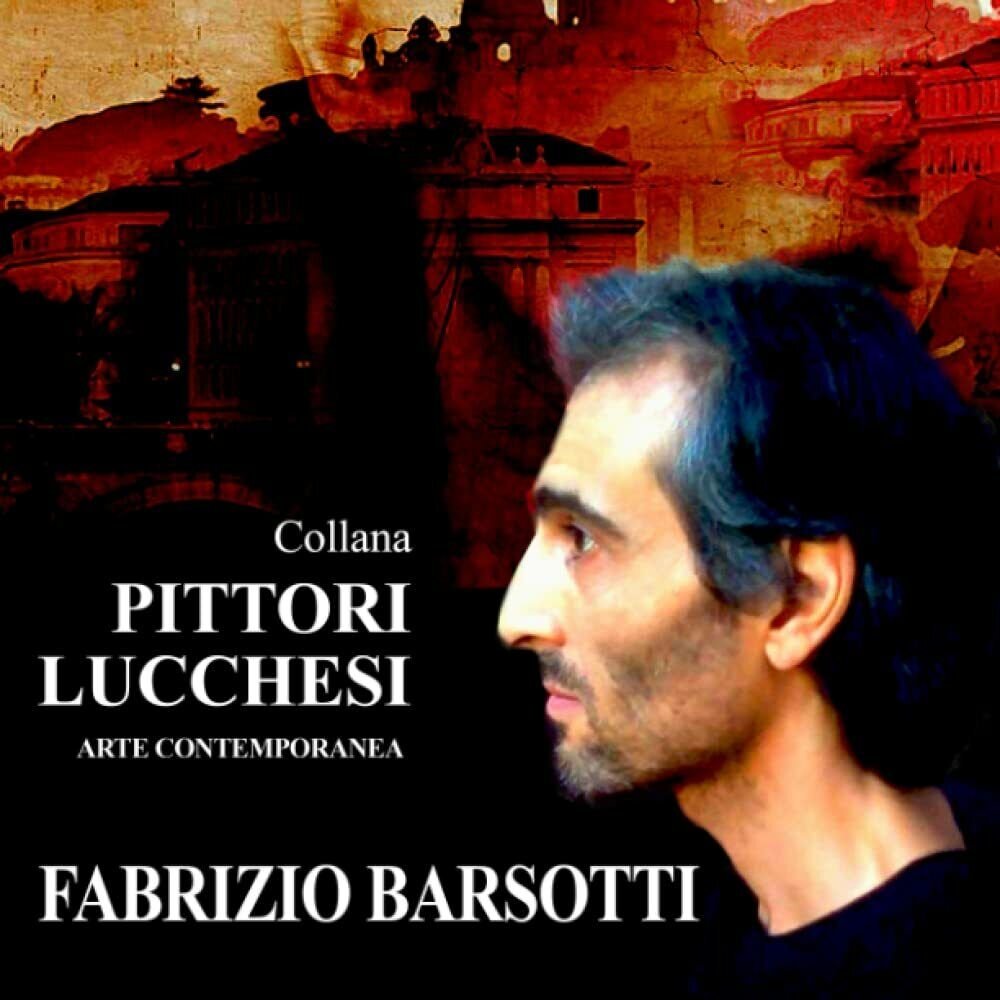 Pittori Lucchesi Fabrizio Barsotti: Arte Contemporanea di Fabrizio Vannucci, 20