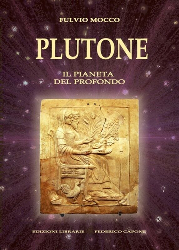 Plutone. Il pianeta del profondo. Astronomia, mitologia, astrologia di Fulvio …