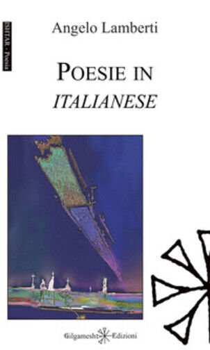 Poesie in italianese di Angelo Lamberti, 2021, Gilgamesh Edizioni