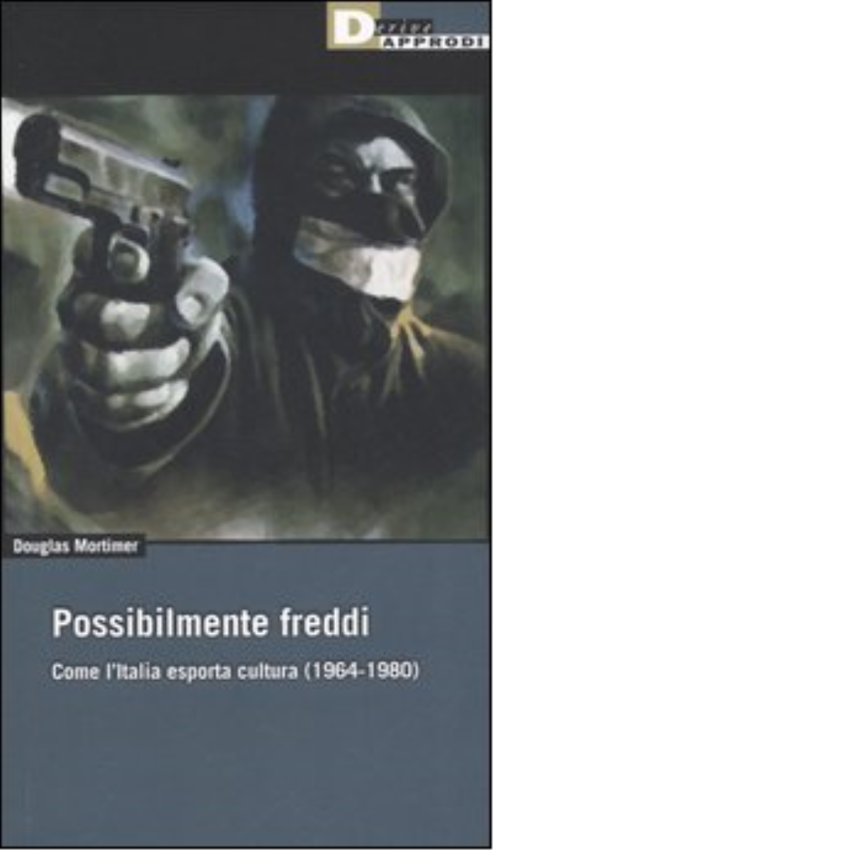 POSSIBILMENTE FREDDI. di DOUGLAS MORTIMER - DeriveApprodi editore, 2006