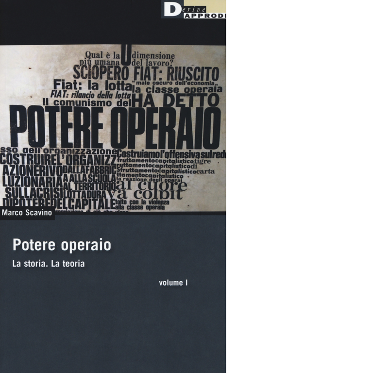 Potere operaio. La storia. La teoria vol.1 - Marco Scavino …