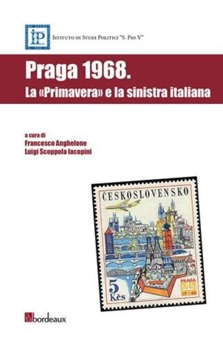 Praga 1968. La «primavera» e la sinistra italiana di F. …