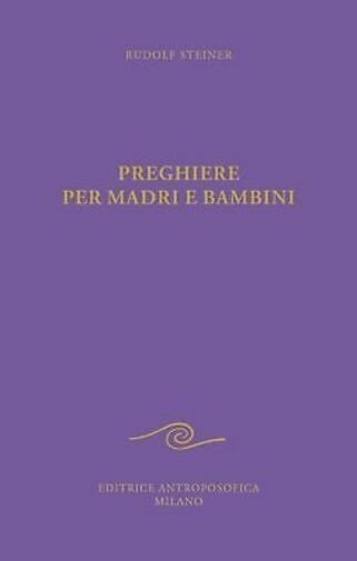 Preghiere per madri e bambini di Rudolf Steiner, 2021, Editrice …