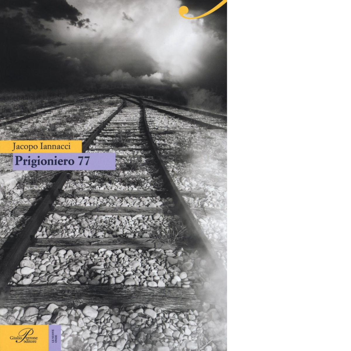Prigioniero 77 di Jacopo Iannacci - Perrone editore, 2017