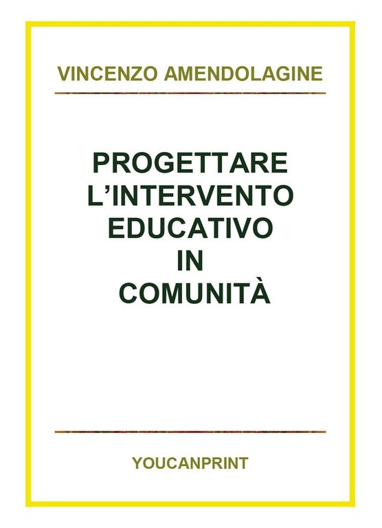 Progettare l?intervento educativo in comunità, Vincenzo Amendolagine, 2018