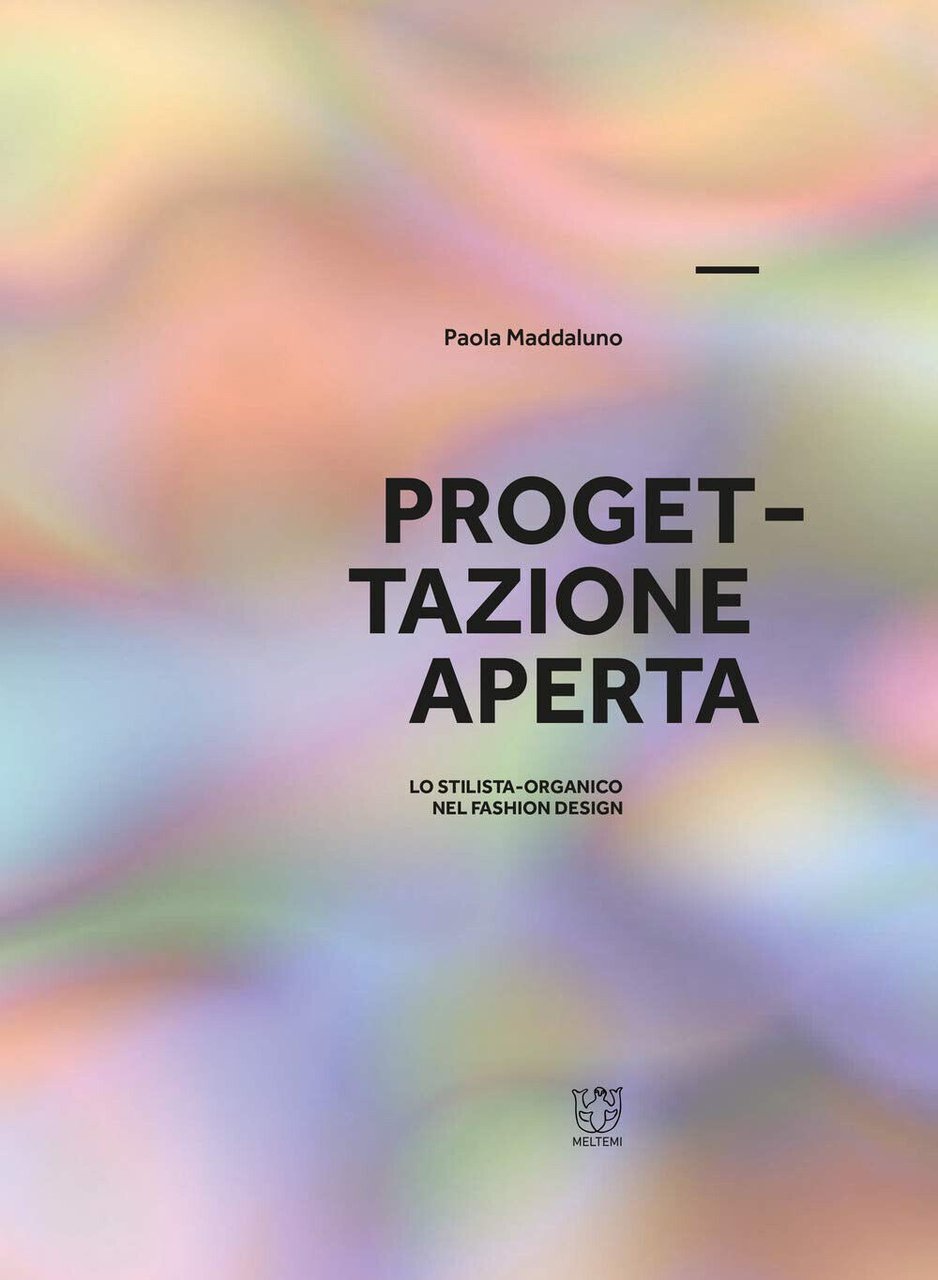 Progettazione aperta. Lo stilista-organico nel fashion design. Ediz. illustrata | Immagine principale