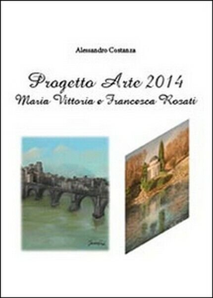 Progetto Arte 2014. Maria Vittoria Rosati e Francesca Rosati - …