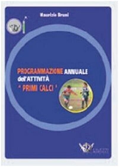 Programmazione annuale dell'attività. Primi calci. Con DVD - Maurizio Bruni-2008