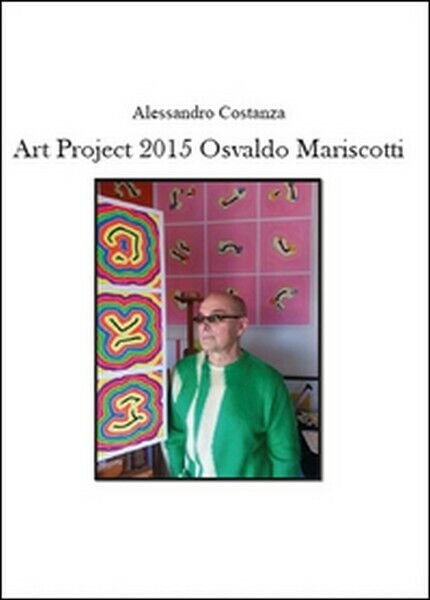 Project Art 2015. Osvaldo Mariscotti di Alessandro Costanza, 2015 - …
