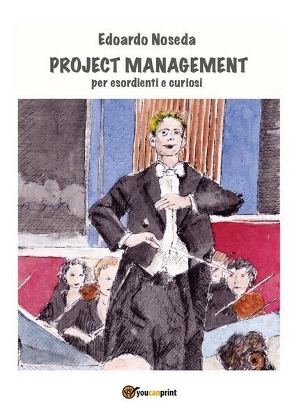 Project Management per esordienti e curiosi di Edoardo Noseda, 2018 …