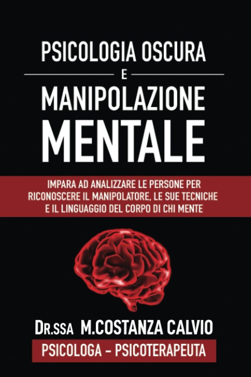 PSICOLOGIA OSCURA E MANIPOLAZIONE MENTALE - DR. M.Costanza Calvio - …