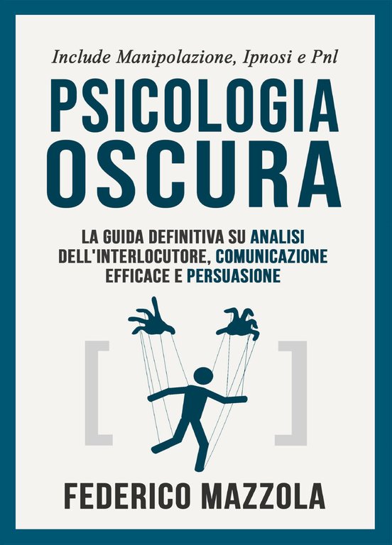 Psicologia oscura: la guida definitiva su analisi dell?interlocutore, comunicazi