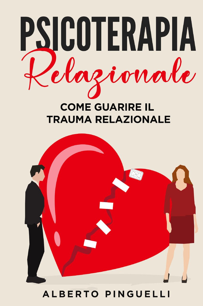 Psicoterapia relazionale. Come guarire il trauma relazionale di Alberto Pinguell