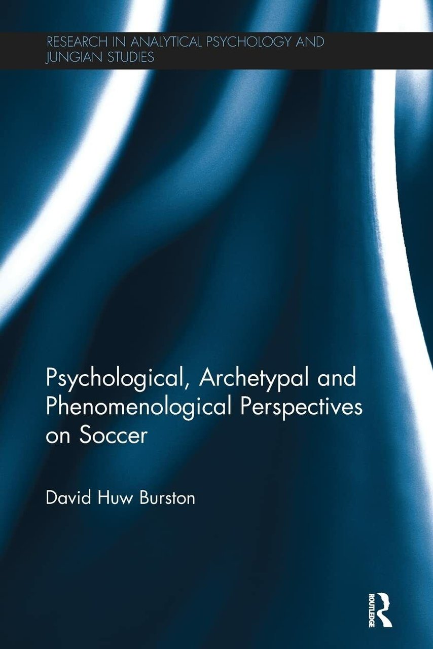 Psychological, Archetypal and Phenomenological Perspectives on Soccer - 2016