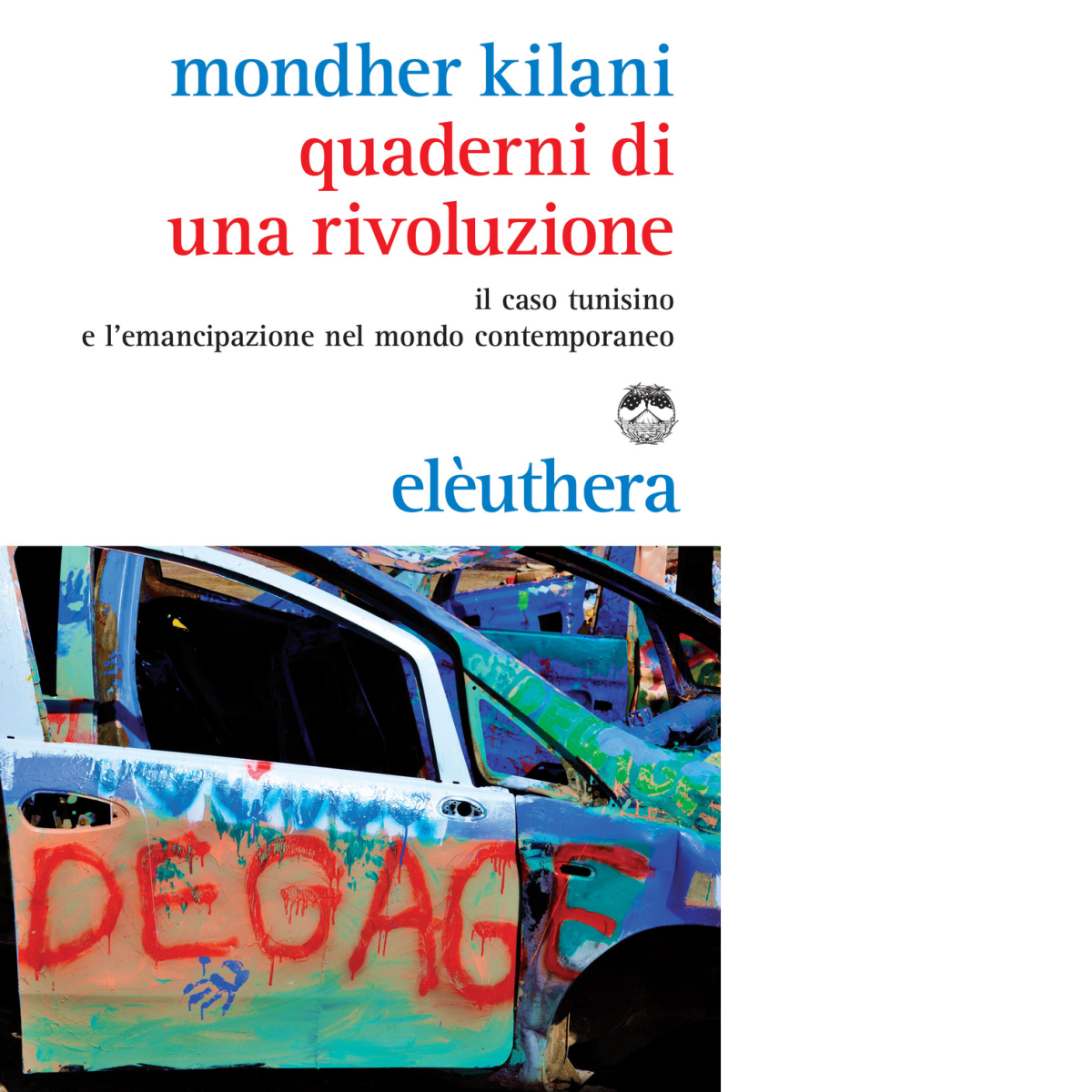 QUADERNI DI UNA RIVOLUZIONE di MONDHER KILANI - Elèuthera, 2014