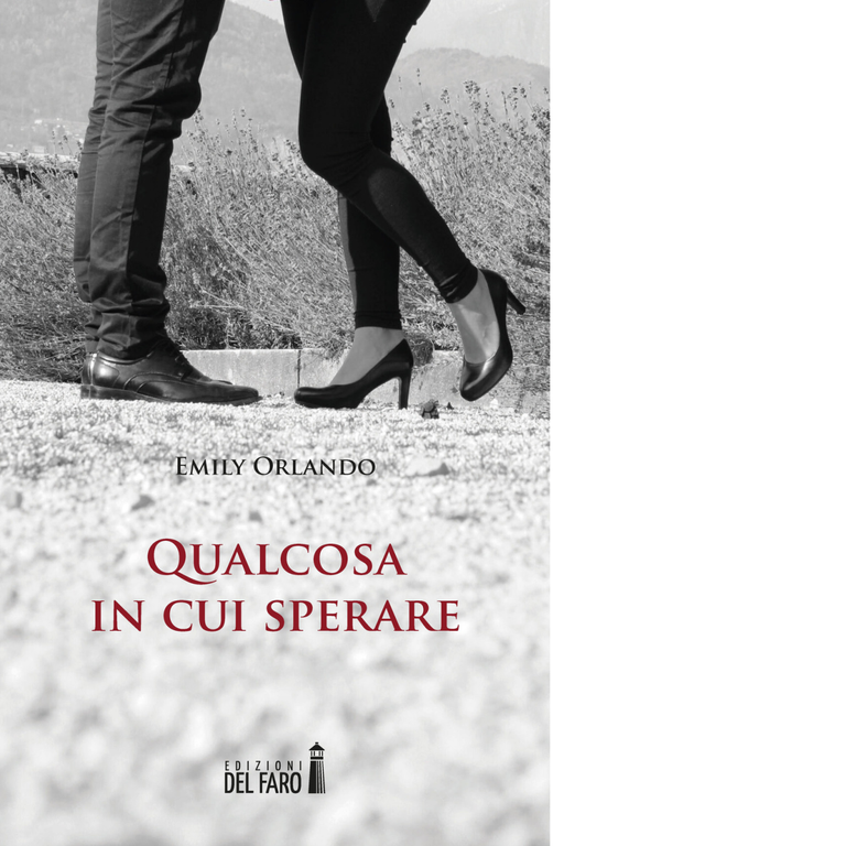 Qualcosa in cui sperare di Orlando Emily - Edizioni Del faro, 2017