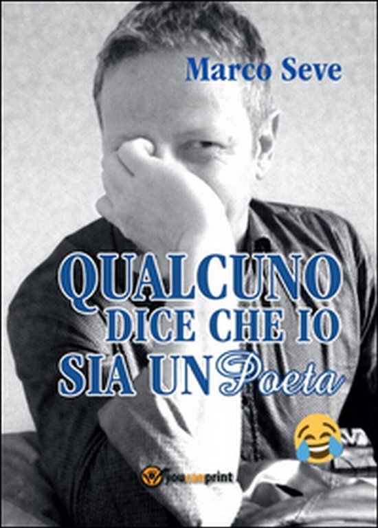 Qualcuno dice che io sia un poeta di Marco Seve, …