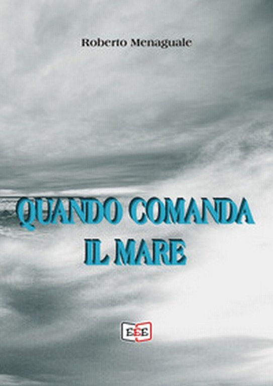 Quando comanda il mare di Roberto Menaguale, 2019, Eee-edizioni Esordienti